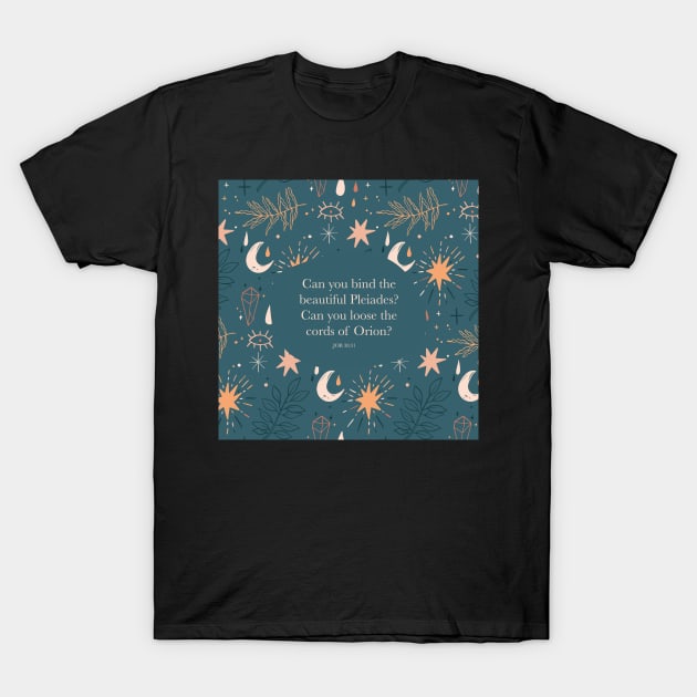 Can you bind the beautiful Pleiades? Can you loose the cords of Orion? Job 38:31 T-Shirt by StudioCitrine